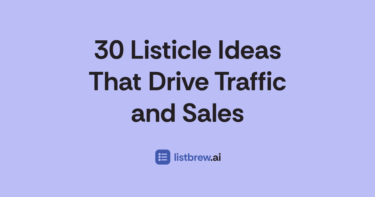 30 Listicle Ideas That Drive Traffic and Sales