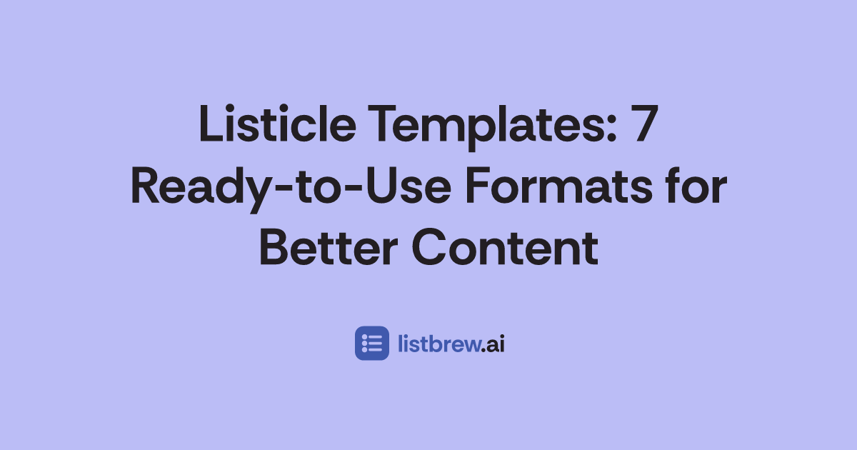 Listicle Templates: 7 Ready-to-Use Formats for Better Content