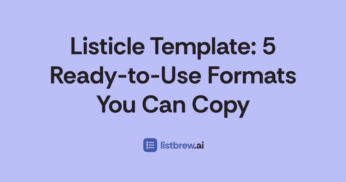 Listicle Template: 5 Ready-to-Use Formats You Can Copy