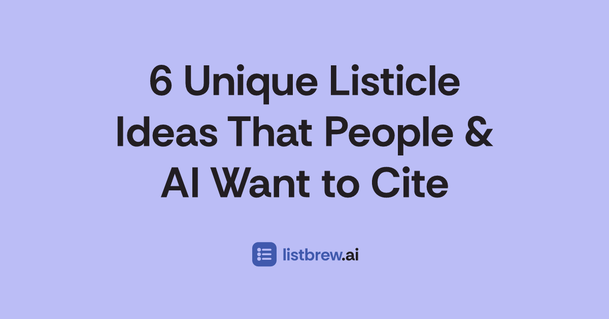 6 Unique Listicle Ideas That People & AI Want to Cite